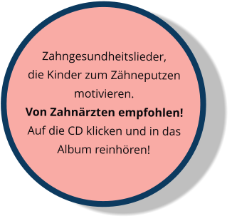 Zahngesundheitslieder, die Kinder zum Zähneputzen motivieren. Von Zahnärzten empfohlen! Auf die CD klicken und in das Album reinhören!