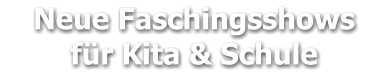 Neue Faschingsshows     für Kita & Schule