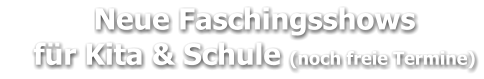 Neue Faschingsshows     für Kita & Schule (noch freie Termine)