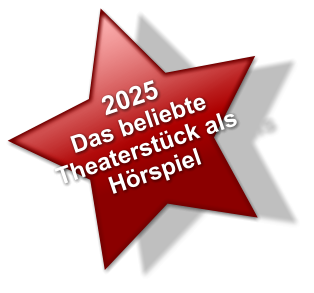 2025 Das beliebte Theaterstück als Hörspiel